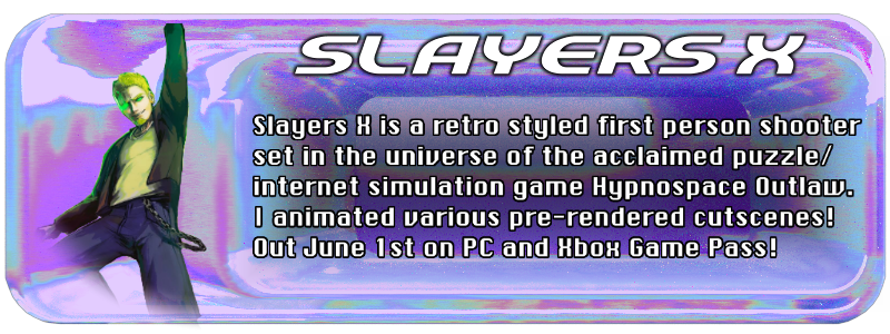 Slayers X is a retro styled first person shooter set in the universe of the acclaimed puzzle/internet simulation game Hypnospace Outlaw. I animated various pre-rendered cutscenes! Out June 1st on PC and Xbox Game Pass!